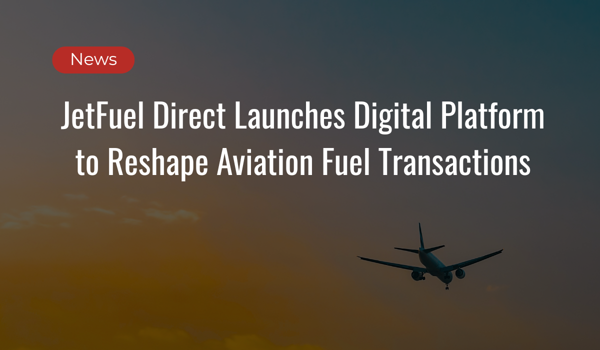 Media Release: JetFuel Direct Launches Digital Platform to Reshape Aviation Fuel Transactions
